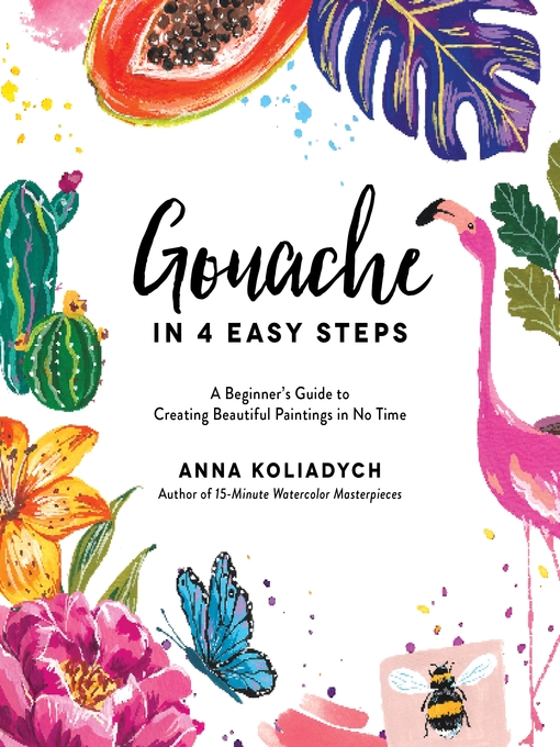 Title details for Gouache in 4 Easy Steps by Anna Koliadych - Available